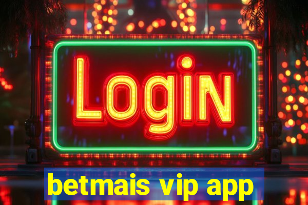 betmais vip app